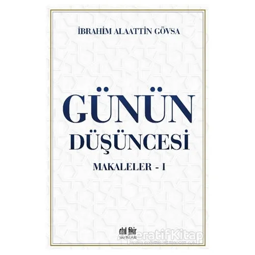 Günün Düşüncesi - Makaleler 1 - İbrahim Alaattin Gövsa - Akıl Fikir Yayınları