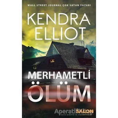 Merhametli Ölüm - Kendra Elliot - Salon Yayınları