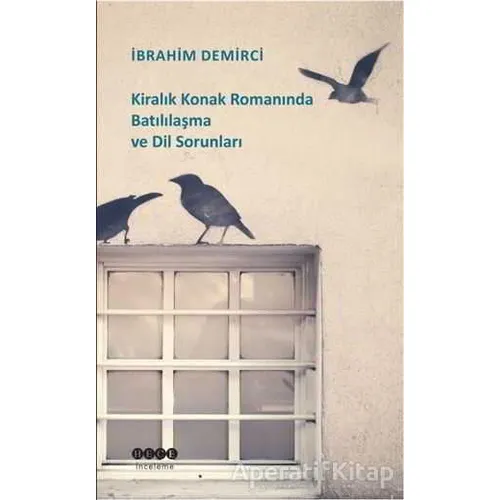 Kiralık Konak Romanında Batılılaşma ve Dil Sorunları - İbrahim Demirci - Hece Yayınları