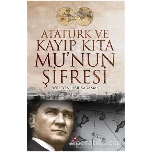 Atatürk ve Kayıp Kıta Munun Şifresi - Harika Yamak - Yılmaz Basım