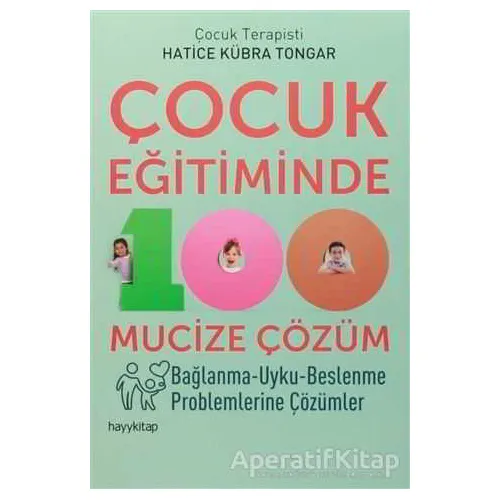 Çocuk Eğitiminde 100 Mucize Çözüm - Hatice Kübra Tongar - Hayykitap