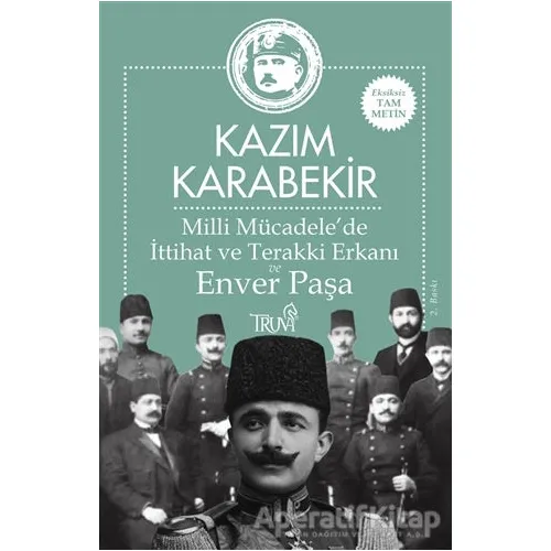 Milli Mücadele’de İttihat ve Terakki Erkanı ve Enver Paşa - Kazım Karabekir - Truva Yayınları