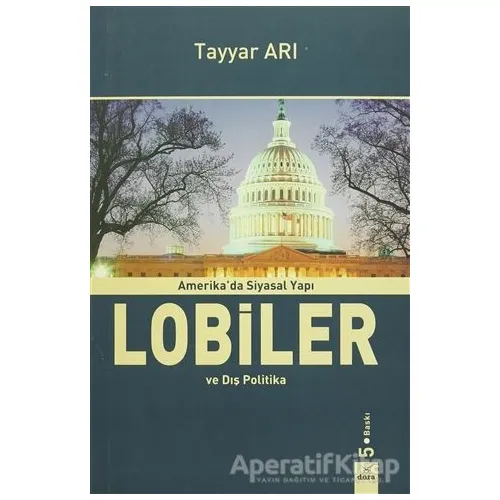 Amerikada Siyasal Yapı Lobiler ve Dış Politika - Tayyar Arı - Dora Basım Yayın