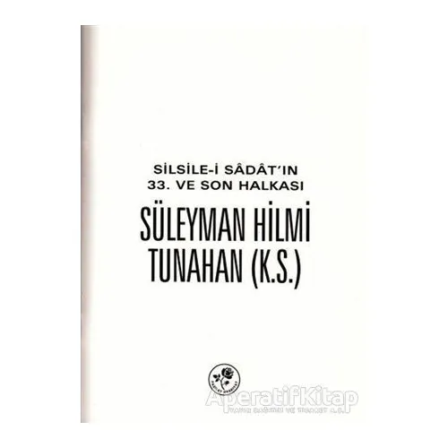 Silsile-i Sadatın 33. ve Son Halkası Süleyman Hilmi Tunahan - Kolektif - Fazilet Neşriyat