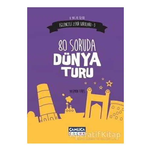 Eğlenceli Zeka Soruları 3 : 80 Soruda Dünya Turu - Yasemin Teres - Çamlıca Çocuk Yayınları