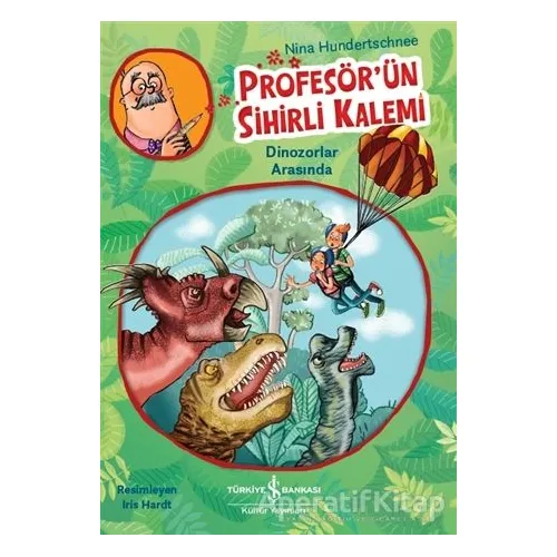 Profesörün Sihirli Kalemi - Dinozorlar Arasında - Nina Hundertschnee - İş Bankası Kültür Yayınları