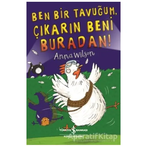 Ben Bir Tavuğum, Çıkarın Beni Buradan! - Anna Wilson - İş Bankası Kültür Yayınları