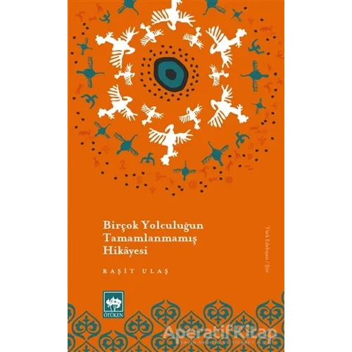 Birçok Yolculuğun Tamamlanmamış Hikayesi - Raşit Ulaş - Ötüken Neşriyat