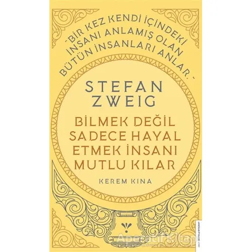 Stefan Zweig - Bilmek Değil Sadece Hayal Etmek İnsanı Mutlu Kılar - Kerem Kına - Destek Yayınları