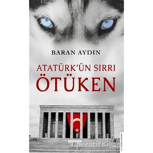 Atatürk’ün Sırrı Ötüken - Baran Aydın - Destek Yayınları
