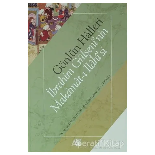 Gönlün Halleri - İbrahim Gülşeninin Makamat-ı İlahisisi - Ahmet Kavaklıyazı - Palet Yayınları