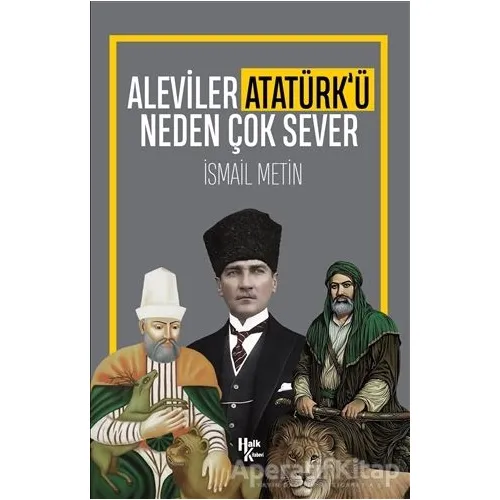 Aleviler Atatürk’ü Neden Çok Sever - İsmail Metin - Halk Kitabevi