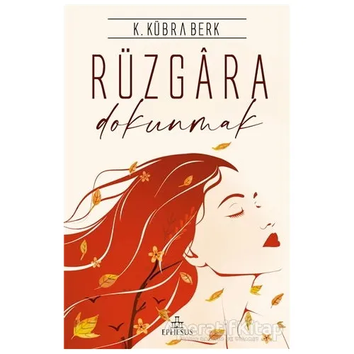 Rüzgara Dokunmak - K. Kübra Berk - Ephesus Yayınları