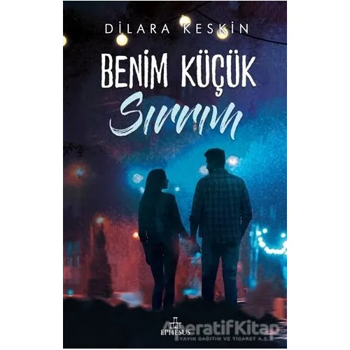 Benim Küçük Sırrım - Dilara Keskin - Ephesus Yayınları