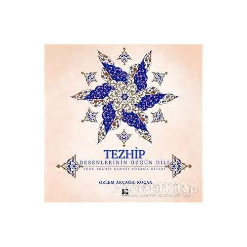 Tezhip - Desenlerin Özgün Dili - Özlem Akçağıl Koçan - Çınaraltı Yayınları
