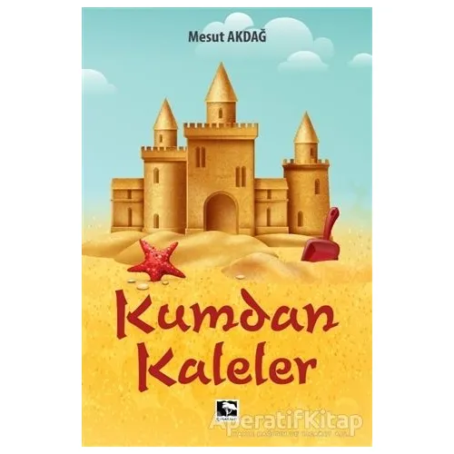 Kumdan Kaleler - Mesut Akdağ - Çınaraltı Yayınları