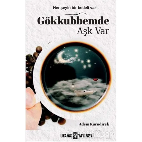 Gökkubbemde Aşk Var - Adem Kurudirek - Uyanış Yayınevi