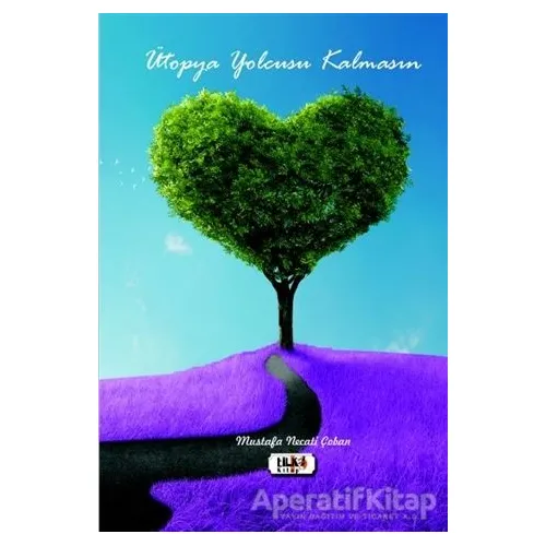 Ütopya Yolcusu Kalmasın - Mustafa Necati Çoban - Tilki Kitap