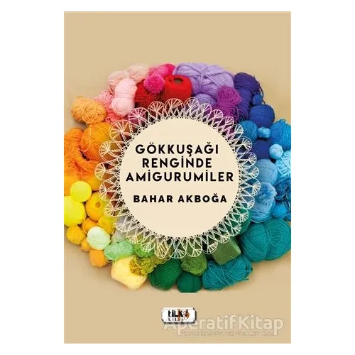Gökkuşağı Renginde Amigurumiler - Bahar Akboğa - Tilki Kitap