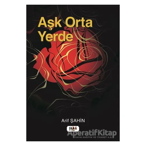 Aşk Orta Yerde - Arif Şahin - Tilki Kitap