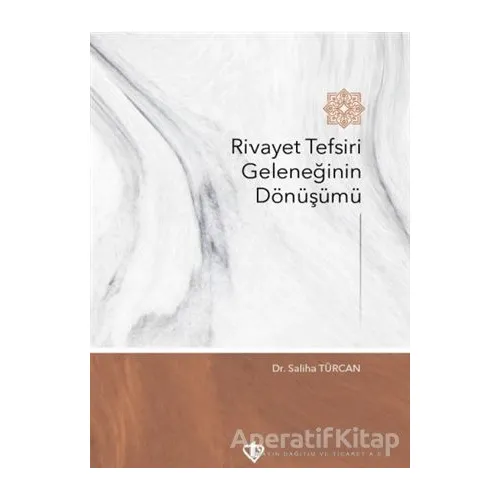Rivayet Tefsiri Geleneğinin Dönüşümü - Saliha Türcan - Türkiye Diyanet Vakfı Yayınları