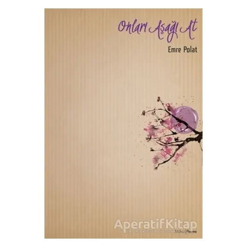 Onları Aşağı At - Emre Polat - Mühür Kitaplığı