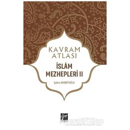 İslam Mezhepleri 2 - Kavram Atlası - Şahin Ahmetoğlu - Gazi Kitabevi