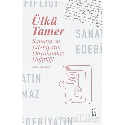 Sanatın ve Edebiyatın Dayanılmaz Hafifliği - Ülkü Tamer - Ketebe Yayınları