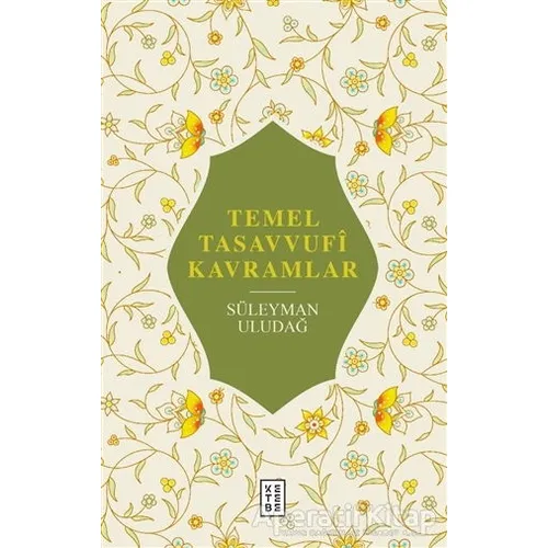 Temel Tasavvufi Kavramlar - Süleyman Uludağ - Ketebe Yayınları