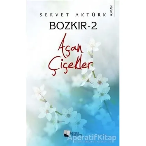 Bozkır 2 - Açan Çiçekler - Servet Aktürk - Karina Yayınevi