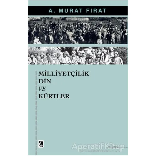 Milliyetçilik Din ve Kürtler - A. Murat Fırat - Çıra Yayınları
