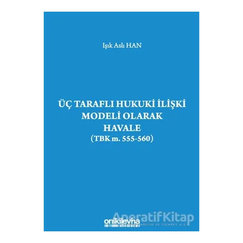 Üç Taraflı Hukuki İlişki Modeli Olarak Havale (TBK m. 555-560)