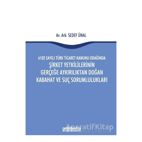 6102 Sayılı Türk Ticaret Kanunu Odağında Şirket Yetkililerinin Gerçeğe Aykırılıktan Doğan Kabahat ve