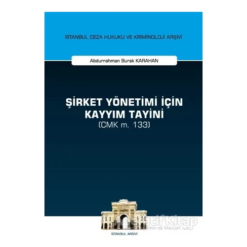 Şirket Yönetimi İçin Kayyım Tayini (CMK m. 133) - Abdurrahman Burak Karahan - On İki Levha Yayınları