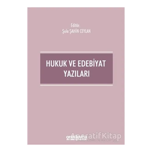Hukuk ve Edebiyat Yazıları - Şule Şahin Ceylan - On İki Levha Yayınları