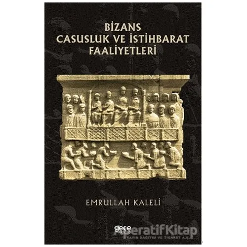 Bizans Casusluk ve İstihbarat Faliyetleri - Emrullah Kaleli - Gece Kitaplığı