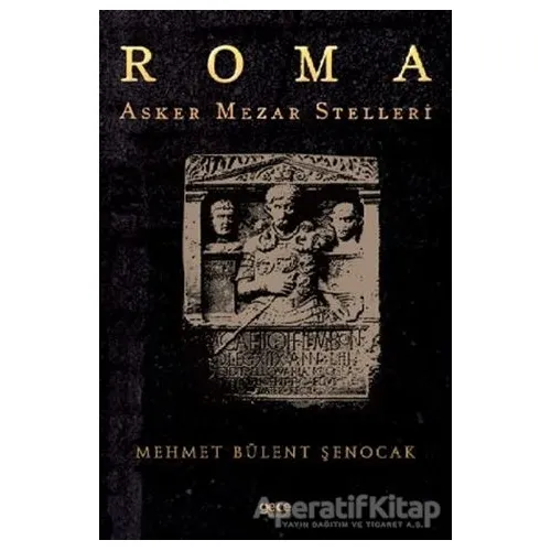 Roma Asker Mezar Stelleri - Mehmet Bülent Şenocak - Gece Kitaplığı