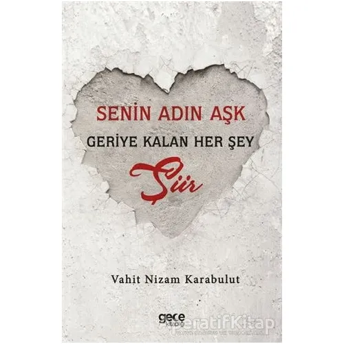 Senin Adın Aşk - Geriye Kalan Her Şey Şiir - Vahit Nizam Karabulut - Gece Kitaplığı