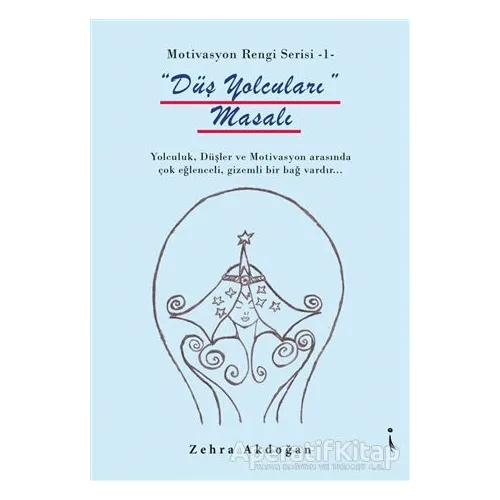 Düş Yolcuları Masalı - Motivasyon Rengi Serisi 1 - Zehra Akdoğan - İkinci Adam Yayınları