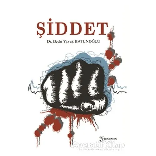 Şiddet - Bedri Yavuz Hatunoğlu - Fenomen Yayıncılık