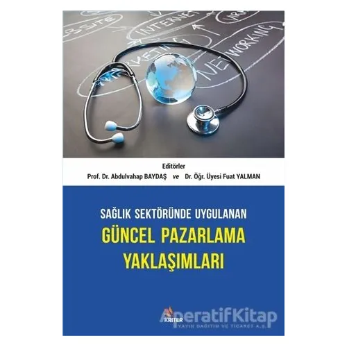 Sağlık Sektöründe Uygulanan Güncel Pazarlama Yaklaşımları - Abdulvahap Baydaş - Kriter Yayınları