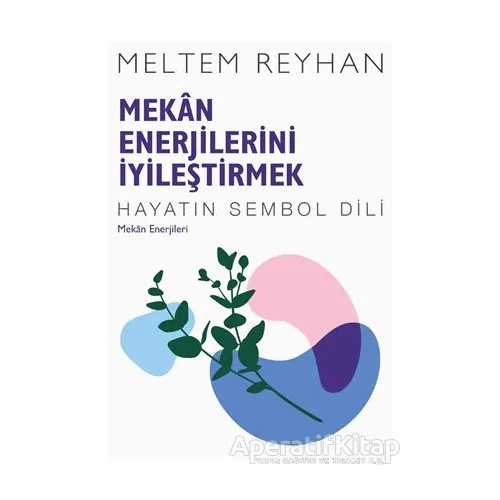 Mekan Enerjilerini İyileştirmek - Meltem Reyhan - İndigo Kitap