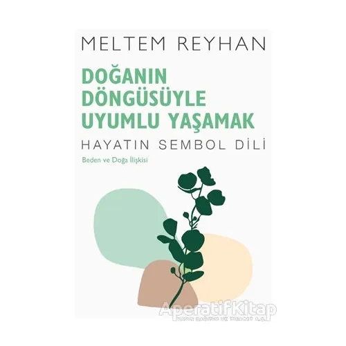 Doğanın Döngüsüyle Uyumlu Yaşamak - Meltem Reyhan - İndigo Kitap