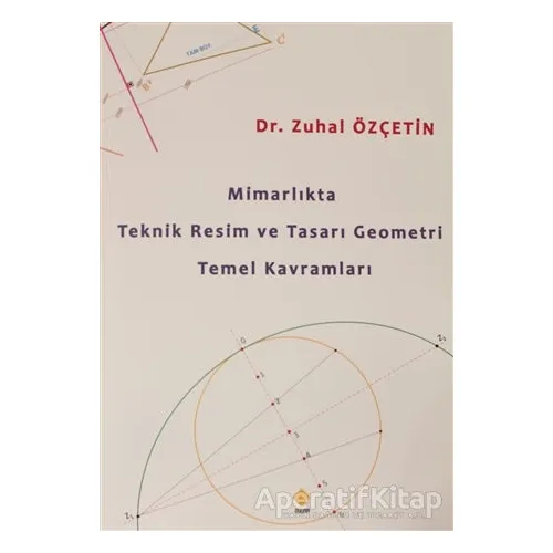 Mimarlıkta Teknik Resim ve Tasarı Geometri Temel Kavramları - Zuhal Özçetin - Duvar Kitabevi