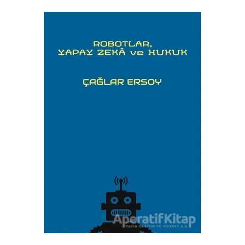 Robotlar Yapay Zeka ve Hukuk - Çağlar Ersoy - On İki Levha Yayınları