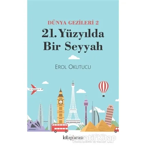 21. Yüzyılda Bir Seyyah Dünya Gezileri 2 - Erol Okutucu - Kitap Arası