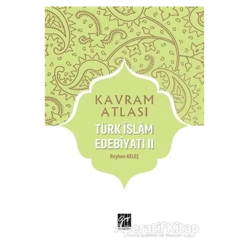 Türk İslam Edebiyatı 2 - Kavram Atlası - Reyhan Keleş - Gazi Kitabevi