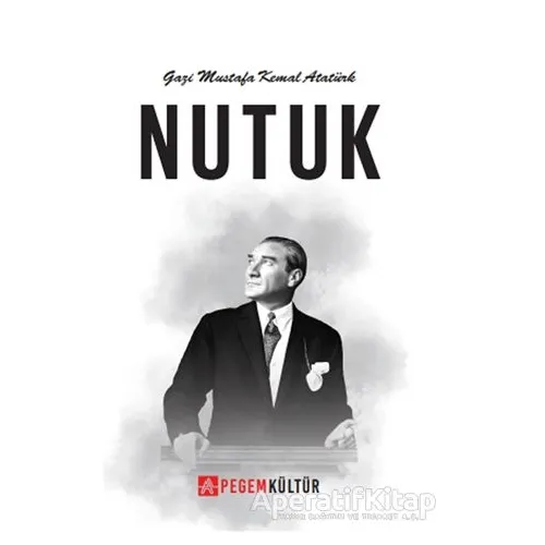 Nutuk - Mustafa Kemal Atatürk - Pegem Akademi Yayıncılık