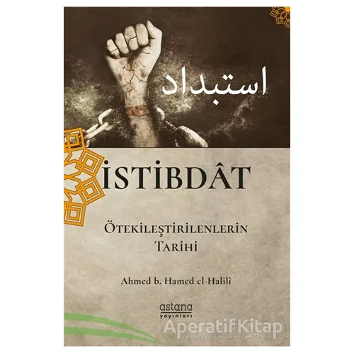 İstibdat - Ahmed B. Hamed El-Halili - Astana Yayınları