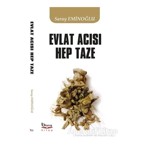 Evlat Acısı Hep Taze - Saray Eminoğlu - Barış Kitap
